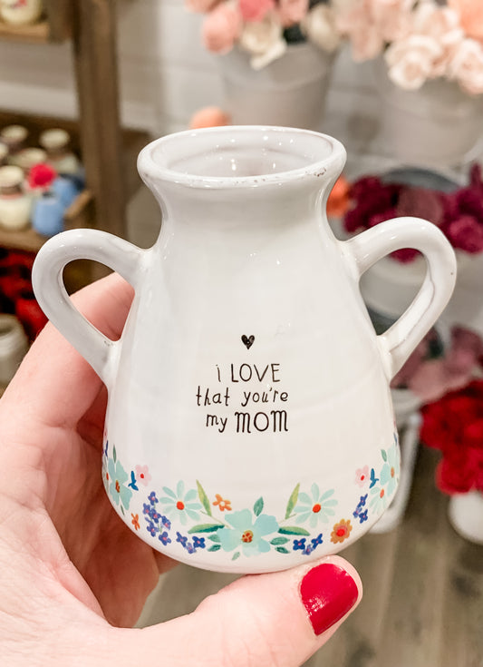 Artisan Bud Vase - I Love That You're My Mom