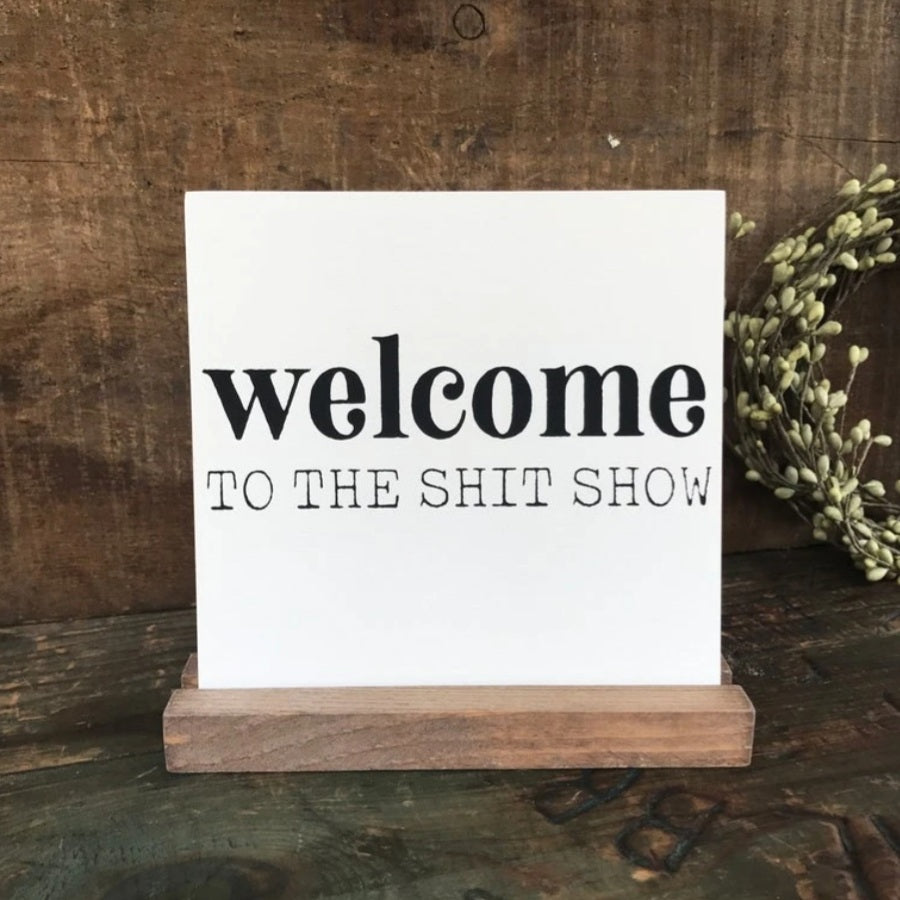 Welcome to the Shit Show Mini Sign