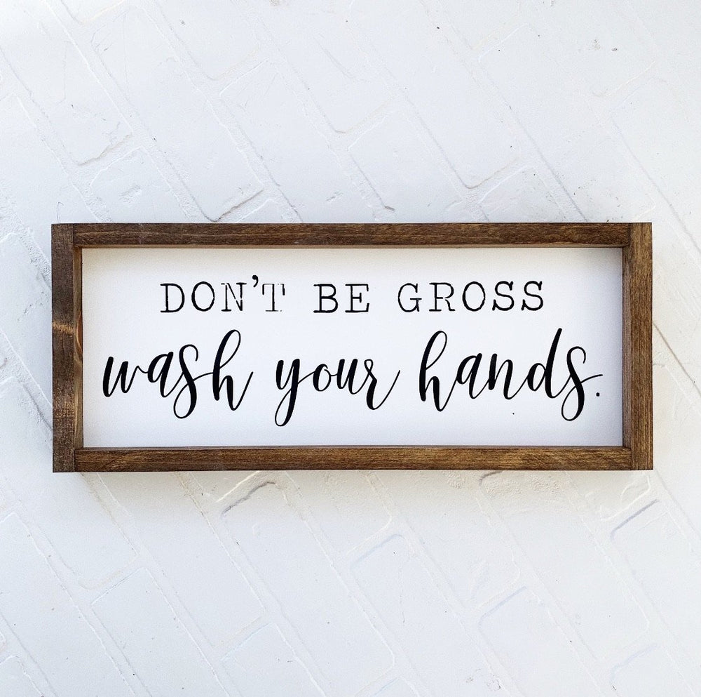 Don't Be Gross, Wash Your Hands Framed Sign