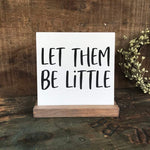Let Them Be Little Mini Tabletop Sign