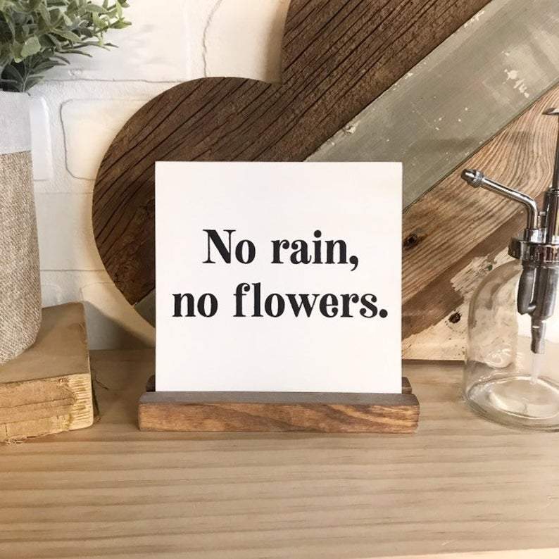 No Rain, No Flowers Mini Sign