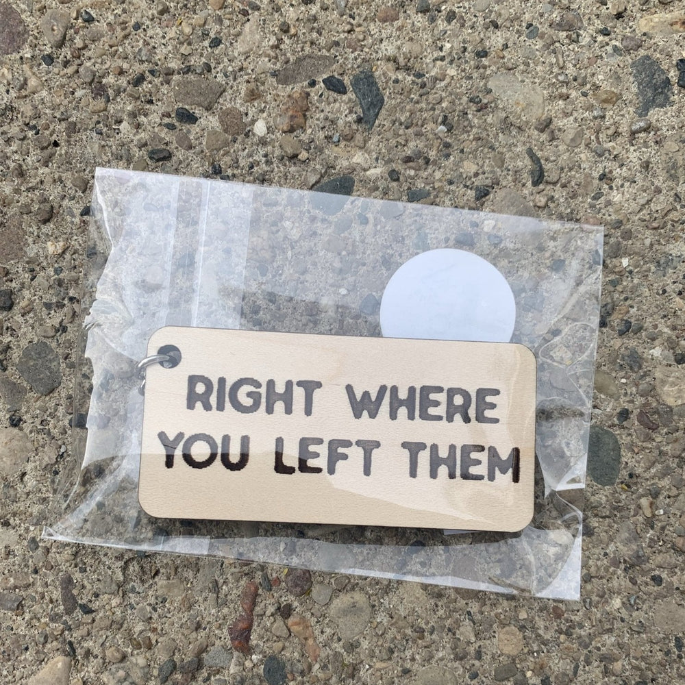 Right Where You Left Them Keychain