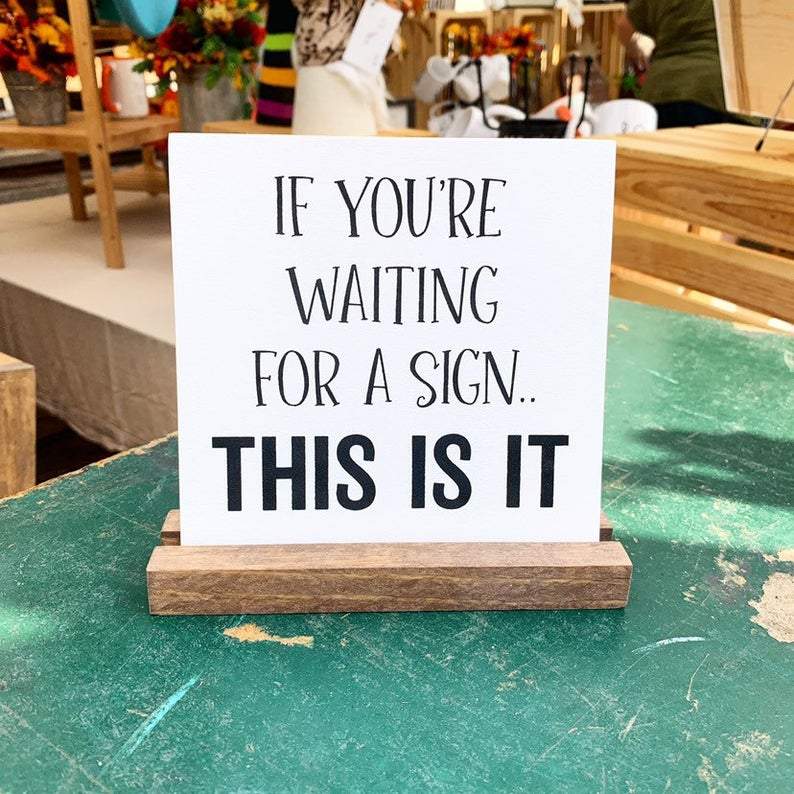 If You're Waiting for A Sign... This is It Mini Sign