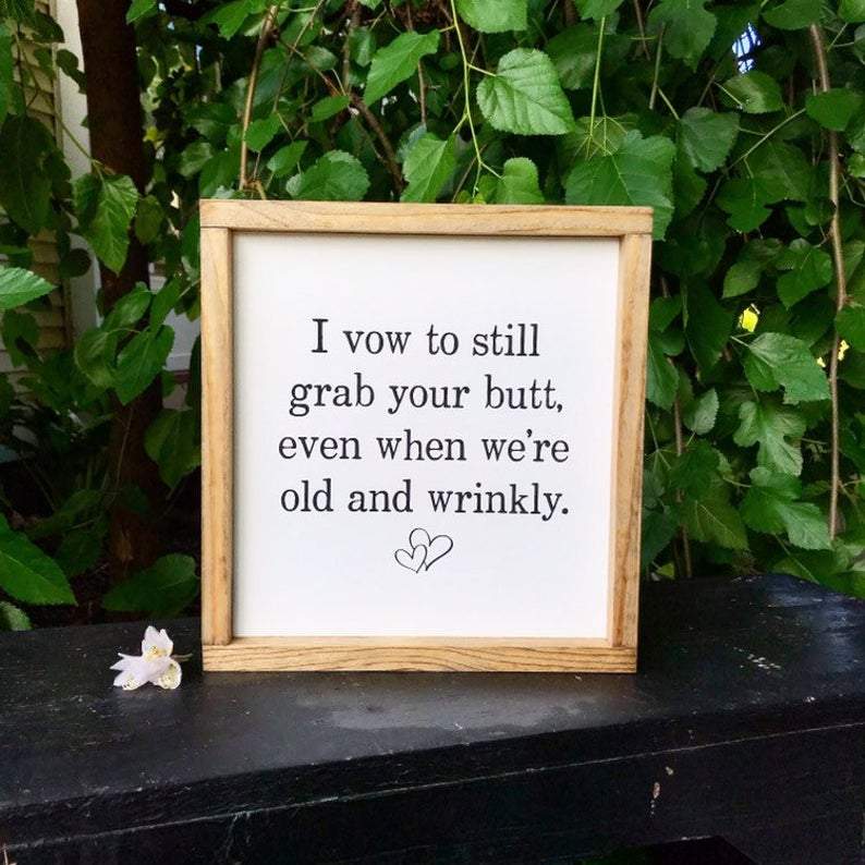 I Vow To Still Grab Your Butt Even When We're Old and Wrinkly Framed Sign